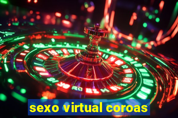 sexo virtual coroas